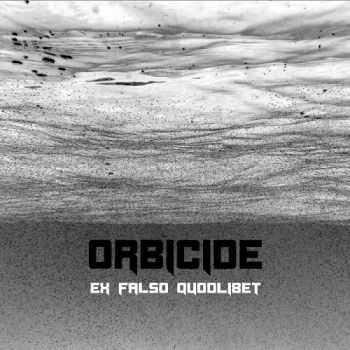 Orbicide - Ex Falso Quodlibet (2013)