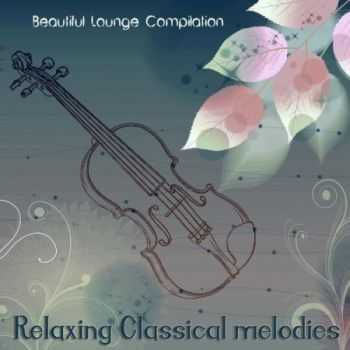 VA - Relaxing Classical Melodies (Beautiful Lounge Compilation) (2013)