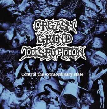 Orgasm Grind Distruption - Control The Extraordinary State (Demo) (2010)