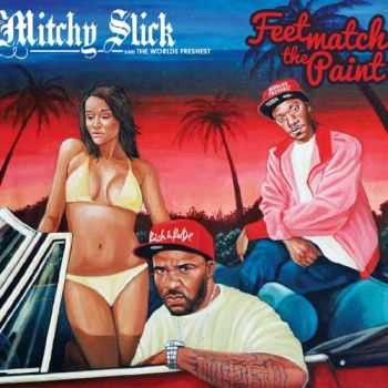 Mitchy Slick (Strong Arm Steady) - Feet Match the Paint (2013)