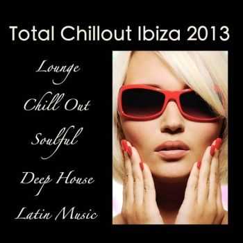 VA - Total Chillout Ibiza 2013: Lounge Bar, Chill Out Music Grooves, Deep House & Soulful Latin Dance (2013)