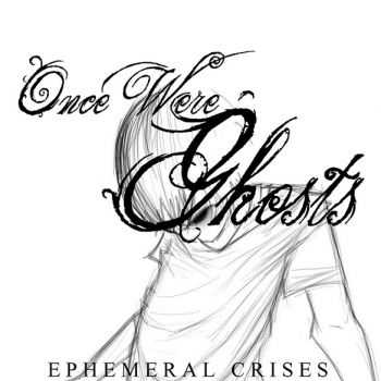 Once Were Ghosts - Ephemeral Crises (2013)