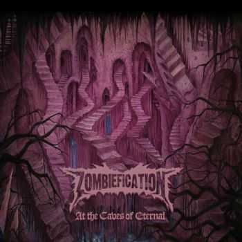 Zombiefication - At The Caves Of Eternal (2013)