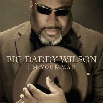 Big Daddy Wilson & Doc Fozz - I'm Your Man (2013)