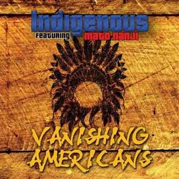 Indigenous (featuring Mato Nanji) - Vanishing Americans (2013)