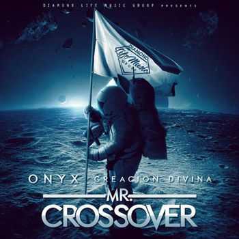 Onyx Creacion Divina - Mr. Crossover (2013) Onyx Creacion Divina - Mr. Crossover (2013)