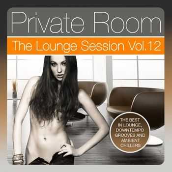 VA - Private Room - the Lounge Session, Vol. 12 (The Best in Lounge, Downtempo Grooves and Ambient Chillers) (2013)