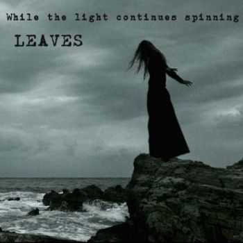 Leaves - While the Light Continues Spinning (2010)