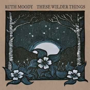 Ruth Moody - These Wilder Things (2013)