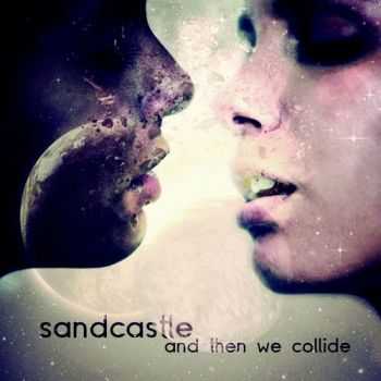 Sandcastle - And Then We Collide (2013)