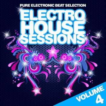 Electro House Sessions Vol.4 (Pure Electronic Beat Selection) (2013)