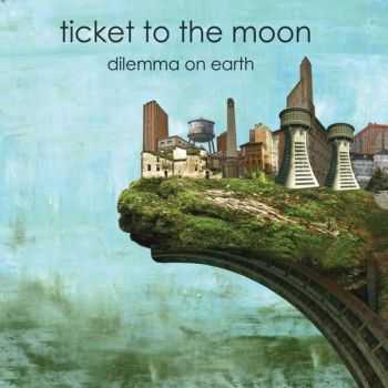 Ticket To The Moon  Dilemma On Earth (2012)