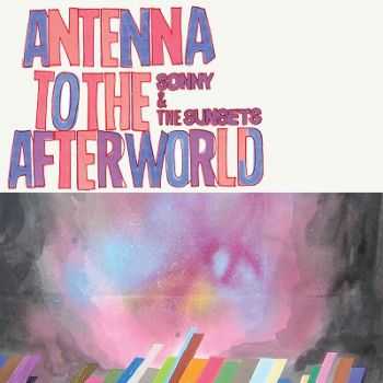 Sonny And The Sunsets  Antenna To The Afterworld (2013)