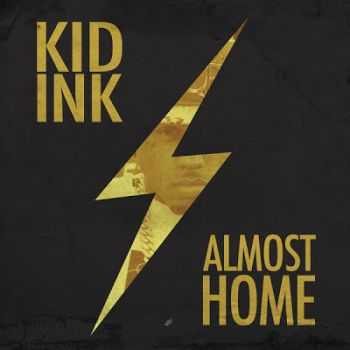 Kid Ink - Almost Home EP (2013) Kid Ink - Almost Home EP (2013)