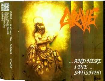 Grave - ...And Here I Die... Satisfied (1993) [Maxi-Single] [LOSSLESS]