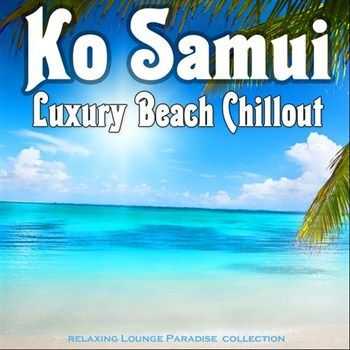 VA - Ko Samui Luxury Beach Chillout Relaxing Lounge Paradise Collection (2013)