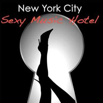 VA - New York City Lounge Sexy Music Hotel - Erotic Bar Music at Chill Lounge Cafe del Pecado (2012)