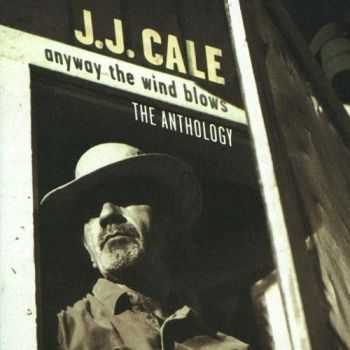 J.J. Cale -  Anyway The Wind Blows - The Anthology (1997)