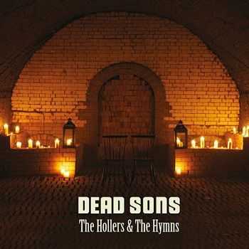 Dead Sons  The Hollers and the Hymns (2013)