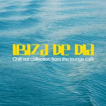 VA - Ibiza De Dia (Chill Out Collection from the Lounge Cafe)(2013)