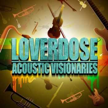 Loverdose - Acoustic Visionaries (2013)