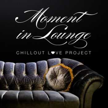 VA - Moment in Lounge (Chillout Love Project) (2013)