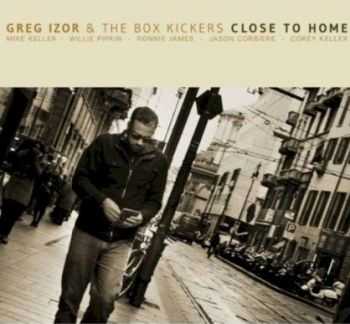 Greg Izor & The Box Kickers - Close To Home 2013