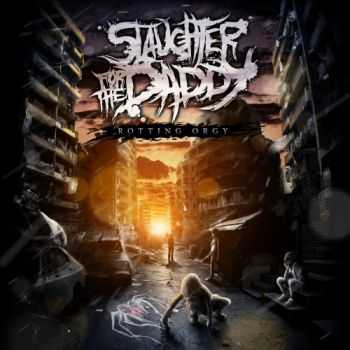 Slaughter for the Daddy - Rotting orgy [Single] (2013) 	