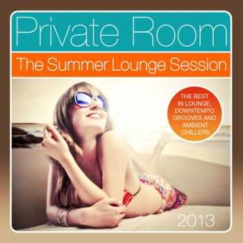 VA - Private Room - the Summer Lounge Session 2013 (The Best in Lounge, Downtempo Grooves and Ambient Chillers) (2013)