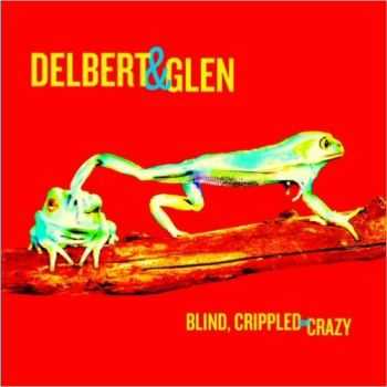 Delbert McClinton & Glen Clark  Blind, Crippled And Crazy (2013)