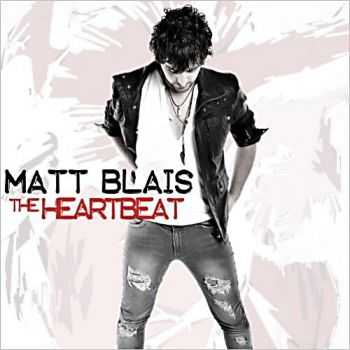 Matt Blais  The Heartbeat 2013