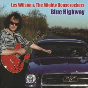 Les Wilson & The Mighty Houserockers - Blue Highway 2013