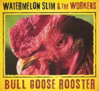 Watermelon Slim & the Workers - Bull Goose Rooster 2013