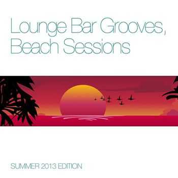 VA - Lounge Bar Grooves Beach Sessions (Summer 2013 Edition) (2013)