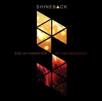 Shineback - Rise Up Forgotten, Return Destroyed (2013)