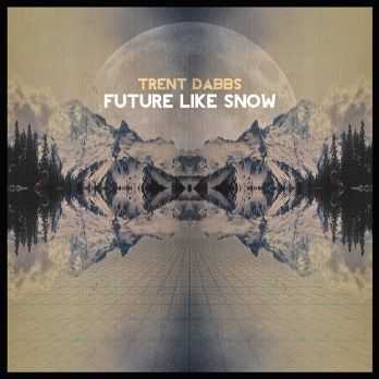 Trent Dabbs - Future Like Snow (2012)