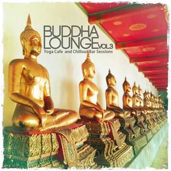 VA - Buddha Lounge, Vol. 3 (Yoga Cafe and Chillout Bar Sessions) (2013)