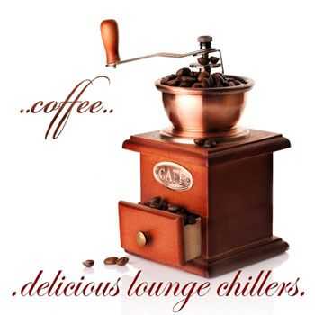 VA - Coffee Delicious Lounge Chillers (Taste Of Cafe Ambient Tunes) (2013)