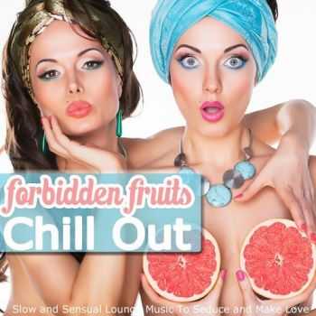 VA - Forbidden Fruits Chill Out Slow and Sensual Lounge Music to Seduce and Make Love (2013)