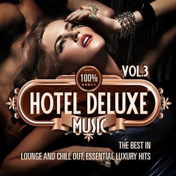 VA - 100% Hotel Deluxe Music, Vol. 3 (The Best in Lounge and Chill Out, Essential Luxury Hits) (2013)