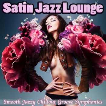 VA - Satin Jazz Lounge Smooth Jazzy Chillout Groove Symphonies for Erotic Relaxation (2013)