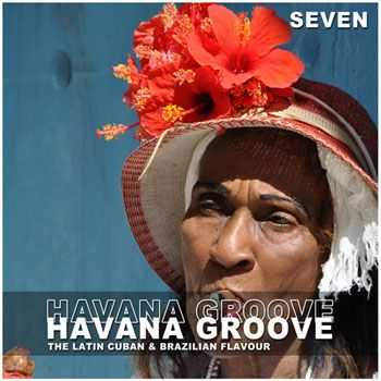 VA - Havana Groove Vol 7: The Latin Cuban & Brazilian Flavour (2013)