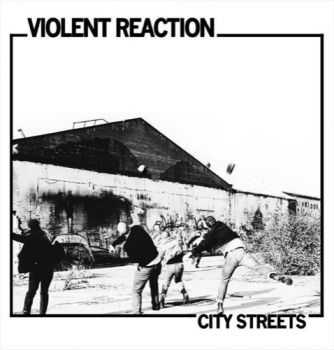 Violent Reaction - City Streets  (2013)