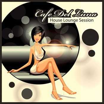 VA - Cafe Del Luna (House Lounge Session) (2013)