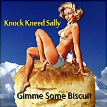 Knock Kneed Sally - Gimme Some Biscuit 2013