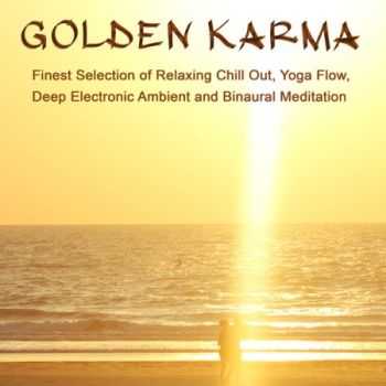 Golden Karma - Finest Selection of Relaxing Chill out, Yoga Flow, Deep Electronic Ambient and Binaural Meditation (2013)