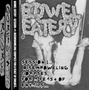 Bowel Eatery - Session #1...Disemboweling Corpses For A Feast Of Entrails (2013)