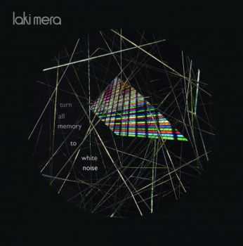 Laki Mera - Turn All Memory To White Noise (2013)