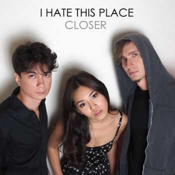 I Hate This Place - Closer (2013)