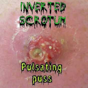 Inverted Scrotum - Pulsating Puss (2013)